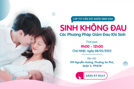 LỚP HỌC TIỀN SẢN TIÊU CHUẨN MỸ - SINH CON TIÊU CHUẨN MỸ CHỦ ĐỀ: SINH KHÔNG ĐAU & CÁC PHƯƠNG PHÁP GIẢM ĐAU KHI SINH