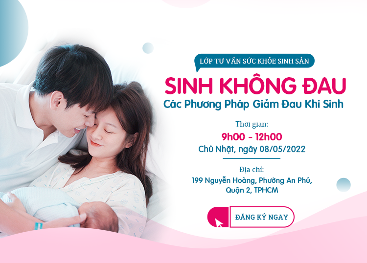 LỚP HỌC TIỀN SẢN TIÊU CHUẨN MỸ - SINH CON TIÊU CHUẨN MỸ CHỦ ĐỀ: SINH KHÔNG ĐAU & CÁC PHƯƠNG PHÁP GIẢM ĐAU KHI SINH