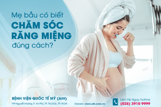 MẸ BẦU ĐÃ BIẾT CHĂM SÓC RĂNG MIỆNG ĐÚNG CÁCH CHƯA?