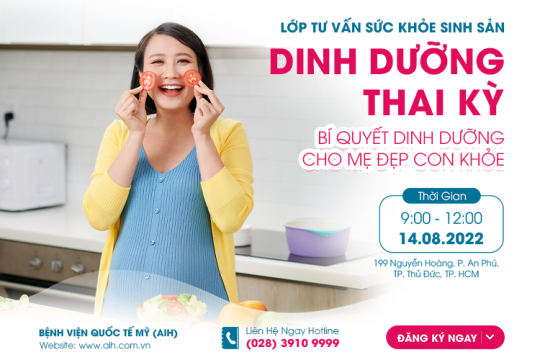 LỚP TƯ VẤN SỨC KHOẺ SINH SẢN AIH NGÀY 14/08 - DINH DƯỠNG THAI KỲ - BÍ QUYẾT DƯỠNG MẸ KHOẺ CON