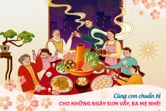 CÙNG CON CHUẨN BỊ CHO NHỮNG NGÀY SUM VẦY, BA MẸ NHÉ!