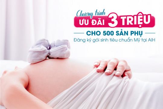 SIÊU HOT: ƯU ĐÃI 3,000,000 VNĐ CHO 500 SẢN PHỤ ĐĂNG KÝ GÓI SINH TIÊU CHUẨN MỸ TẠI AIH