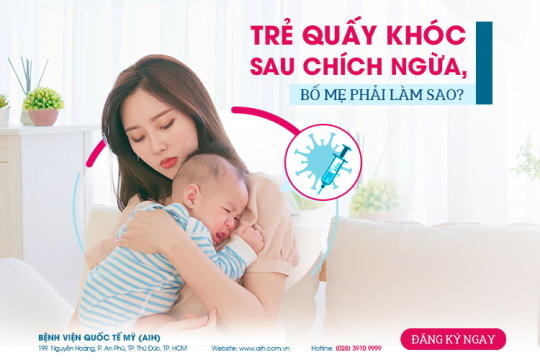 TRẺ QUẤY KHÓC SAU CHÍCH NGỪA, BỐ MẸ PHẢI LÀM SAO?