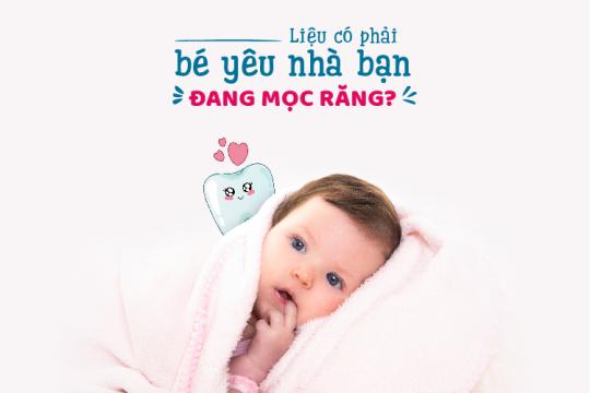 TRẺ MỌC RĂNG | DẤU HIỆU NHẬN BIẾT VÀ CÁCH XỬ LÝ