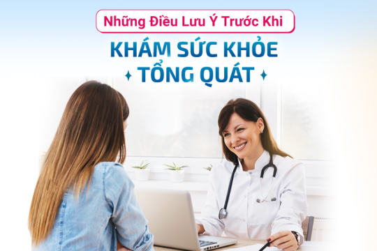 NHỮNG ĐIỀU LƯU Ý TRƯỚC KHI KHÁM SỨC KHỎE TỔNG QUÁT