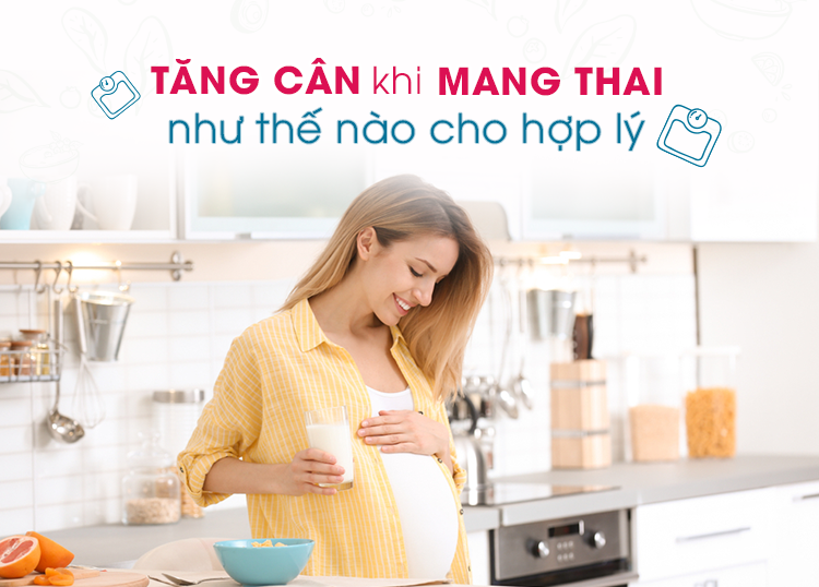 TĂNG CÂN KHI MANG THAI NHƯ THẾ NÀO CHO HỢP LÝ
