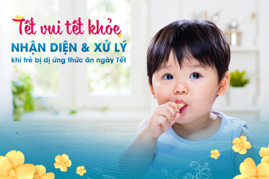 NHẬN DIỆN & XỬ LÝ KHI TRẺ BỊ DỊ ỨNG THỨC ĂN NGÀY TẾT