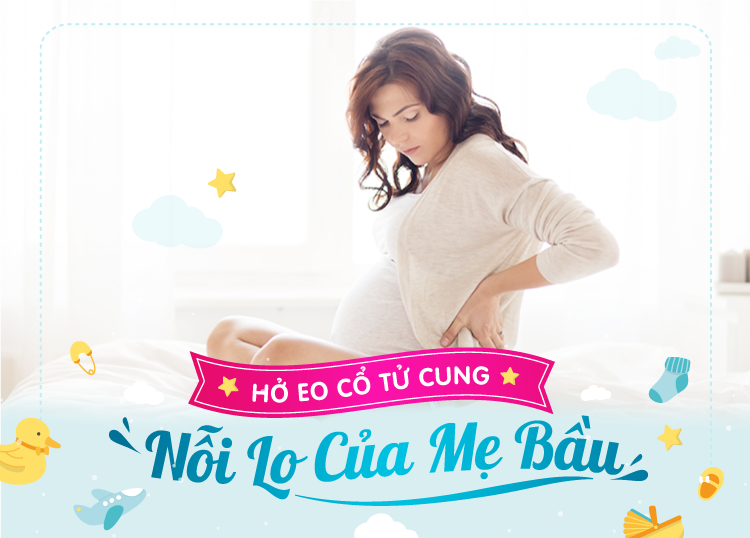 HỞ EO CỔ TỬ CUNG: NỖI LO CỦA MẸ BẦU