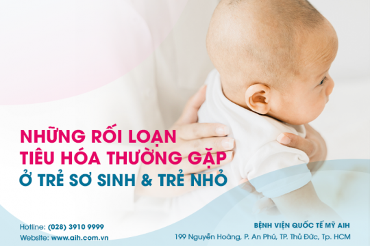 NHỮNG RỐI LOẠN TIÊU HOÁ THƯỜNG GẶP Ở TRẺ SƠ SINH VÀ TRẺ NHỎ