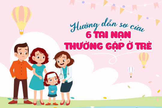 HƯỚNG DẪN SƠ CỨU 06 TAI NẠN THƯỜNG GẶP Ở TRẺ