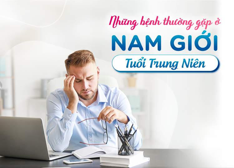 NHỮNG BỆNH THƯỜNG GẶP Ở NAM GIỚI TUỔI TRUNG NIÊN 