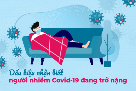 DẤU HIỆU NHẬN BIẾT NGƯỜI NHIỄM COVID-19 ĐANG TRỞ NẶNG