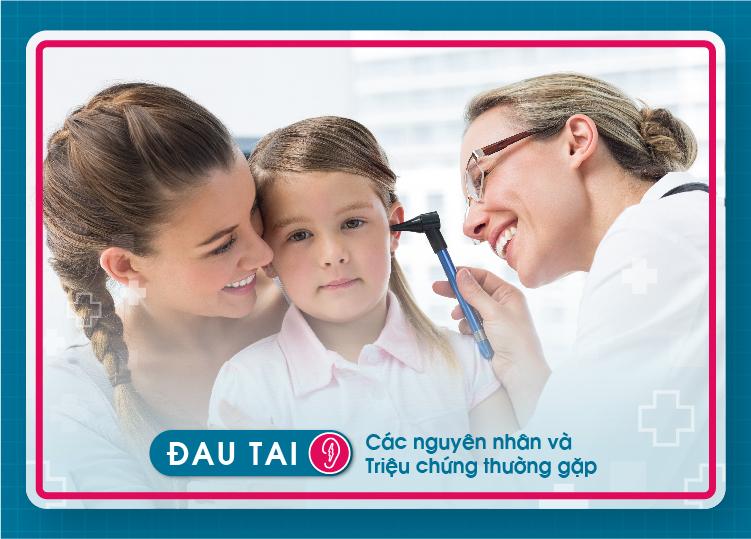 ĐAU TAI - CÁC NGUYÊN NHÂN VÀ TRIỆU CHỨNG THƯỜNG GẶP