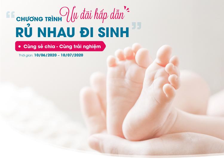 CHƯƠNG TRÌNH ƯU ĐÃI HẤP DẪN “RỦ NHAU ĐI SINH”