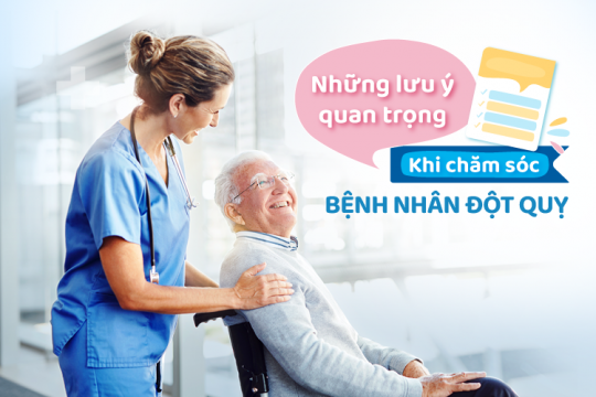 NHỮNG LƯU Ý QUAN TRỌNG KHI CHĂM SÓC BỆNH NHÂN ĐỘT QUỴ