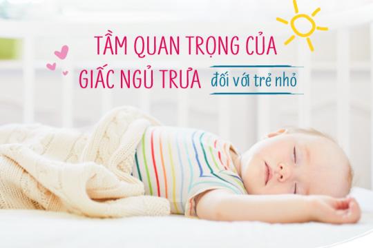TẦM QUAN TRỌNG CỦA GIẤC NGỦ TRƯA ĐỐI VỚI TRẺ NHỎ