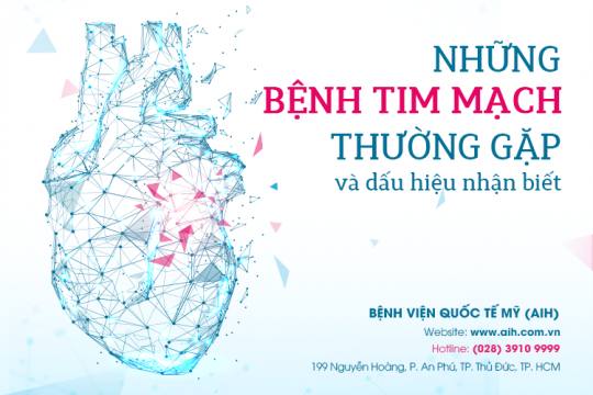 NHỮNG BỆNH TIM MẠCH THƯỜNG GẶP VÀ DẤU HIỆU NHẬN BIẾT 