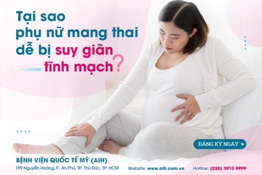 TẠI SAO PHỤ NỮ MANG THAI DỄ BỊ SUY GIÃN TĨNH MẠCH?