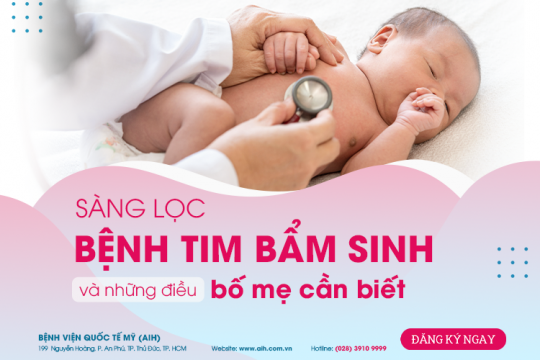 SÀNG LỌC BỆNH TIM BẨM SINH VÀ NHỮNG ĐIỀU BỐ MẸ CẦN BIẾT