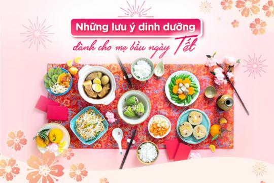 NHỮNG LƯU Ý DINH DƯỠNG DÀNH CHO MẸ BẦU NGÀY TẾT