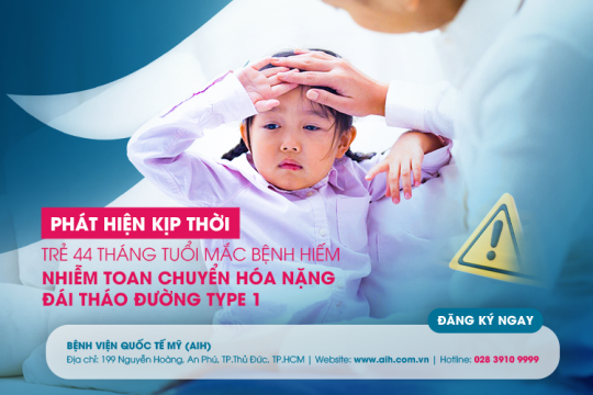PHÁT HIỆN KỊP THỜI TRẺ 44 THÁNG TUỔI MẮC BỆNH HIẾM NHIỄM TOAN CHUYỂN HÓA NẶNG/ĐÁI THÁO ĐƯỜNG TYPE 1