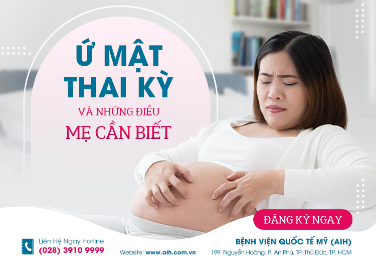 Ứ MẬT THAI KỲ VÀ NHỮNG ĐIỀU MẸ CẦN BIẾT 