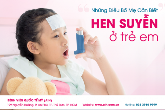 HEN SUYỄN Ở TRẺ EM - NHỮNG ĐIỀU BỐ MẸ CẦN BIẾT