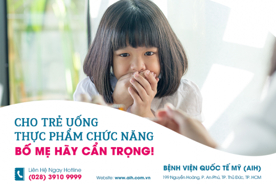 CHO TRẺ UỐNG THỰC PHẨM CHỨC NĂNG: BỐ MẸ HÃY THẬN TRỌNG!