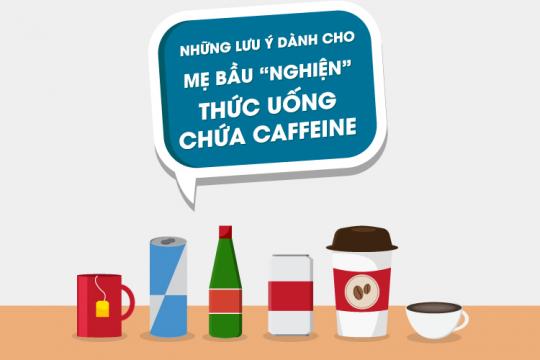 NHỮNG LƯU Ý DÀNH CHO MẸ BẦU “NGHIỆN” THỨC UỐNG CHỨA CAFFEINE