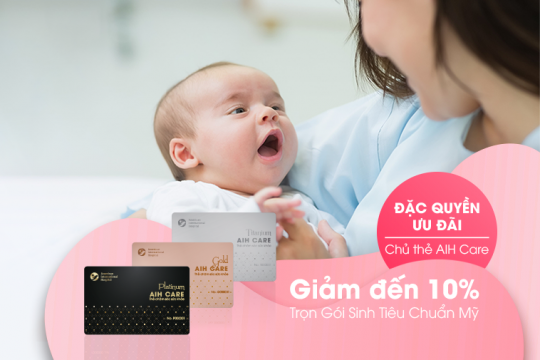 ĐẶC QUYỀN ƯU ĐÃI ĐẾN 10% TRỌN GÓI SINH TIÊU CHUẨN MỸ DÀNH CHO CHỦ THẺ AIH CARE