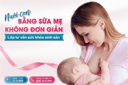 LỚP TƯ VẤN SỨC KHOẺ SINH SẢN 13/12/2020: "NUÔI CON BẰNG SỮA MẸ & CÁC VẤN ĐỀ LIÊN QUAN ĐẾN SỮA MẸ"