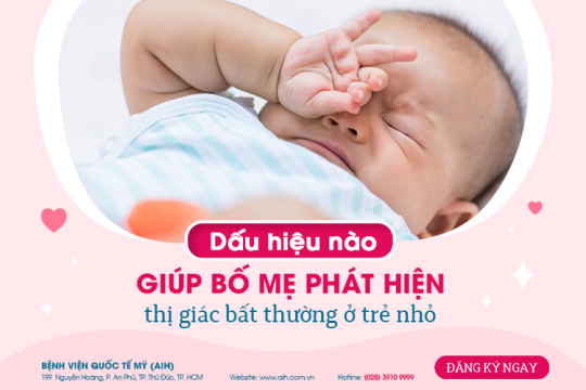 DẤU HIỆU NÀO GIÚP BỐ MẸ PHÁT HIỆN BẤT THƯỜNG THỊ GIÁC Ở TRẺ NHỎ