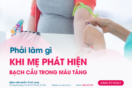 PHẢI LÀM GÌ KHI MẸ BẦU PHÁT HIỆN BẠCH CẦU TRONG MÁU TĂNG