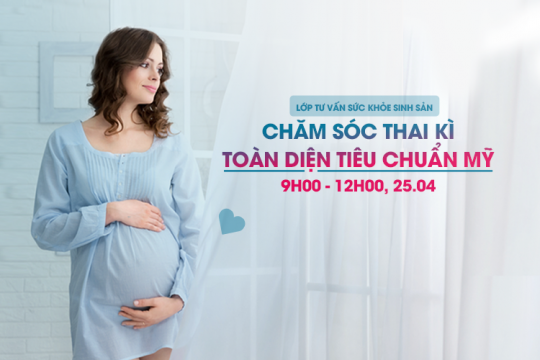 LỚP TƯ VẤN SỨC KHOẺ SINH SẢN 25/04/2021: "CHĂM SÓC THAI KÌ TOÀN DIỆN TIÊU CHUẨN MỸ"