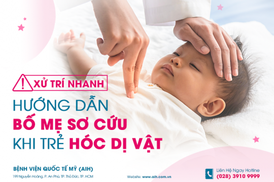 HƯỚNG DẪN BỐ MẸ SƠ CỨU KHI TRẺ HÓC DỊ VẬT