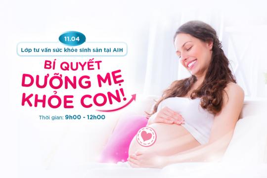 LỚP TƯ VẤN SỨC KHOẺ SINH SẢN 11/04/2021: "BÍ QUYẾT DƯỠNG MẸ KHỎE CON"