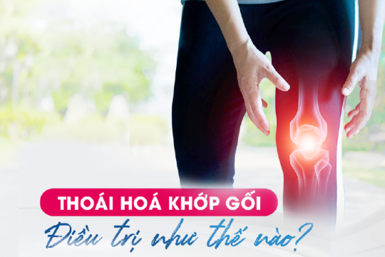 ĐỪNG ĐỂ THOÁI HOÁ KHỚP GỐI CẢN TRỞ CUỘC SỐNG CỦA BẠN!