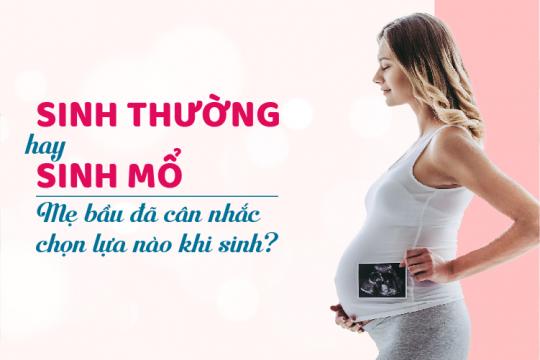 SINH THƯỜNG HAY SINH MỔ | MẸ BẦU ĐÃ CÂN NHẮC CHỌN LỰA NÀO KHI SINH?