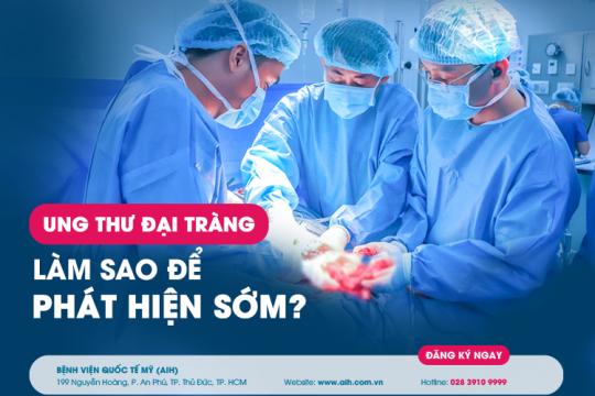 UNG THƯ ĐẠI TRÀNG – LÀM SAO ĐỂ PHÁT HIỆN SỚM?