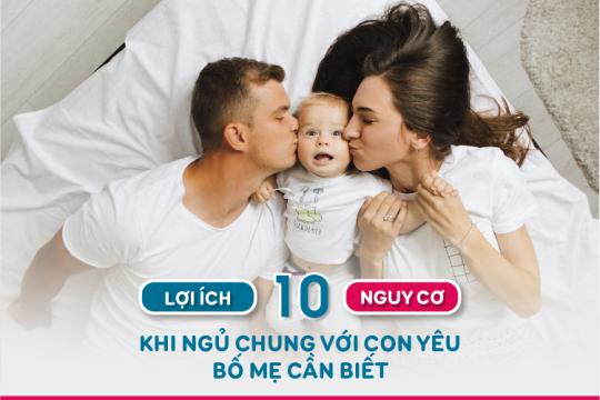 10 LỢI ÍCH VÀ 10 NGUY CƠ KHI NGỦ CHUNG VỚI CON YÊU BỐ MẸ CẦN BIẾT