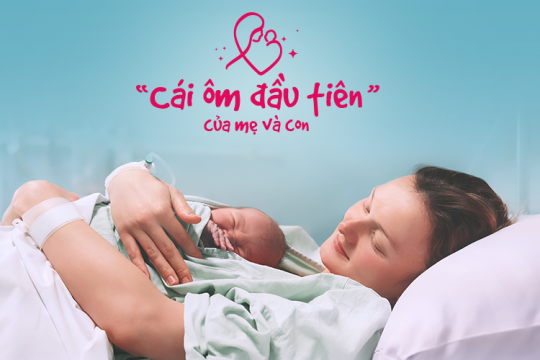 CÁI ÔM ĐẦU TIÊN CỦA MẸ VÀ CON