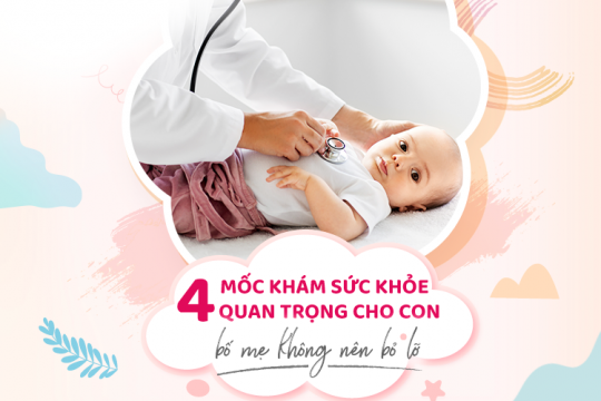4 MỐC KHÁM SỨC KHỎE QUAN TRỌNG CHO CON, BỐ MẸ KHÔNG NÊN BỎ LỠ