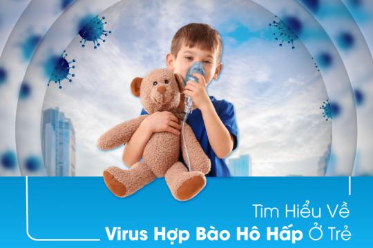 TÌM HIỂU VỀ VIRUS HỢP BÀO HÔ HẤP Ở TRẺ