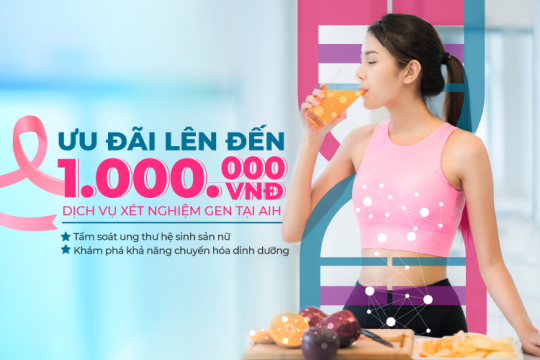 ƯU ĐÃI LÊN ĐẾN 1.000.000 VNĐ CHO DỊCH VỤ XÉT NGHIỆM GEN TẠI AIH