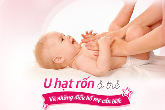 U HẠT RỐN Ở TRẺ VÀ NHỮNG ĐIỀU BỐ MẸ CẦN BIẾT