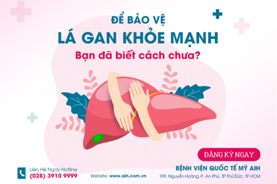 ĐỂ BẢO VỆ LÁ GAN KHỎE MẠNH, BẠN ĐÃ BIẾT CÁCH CHƯA?
