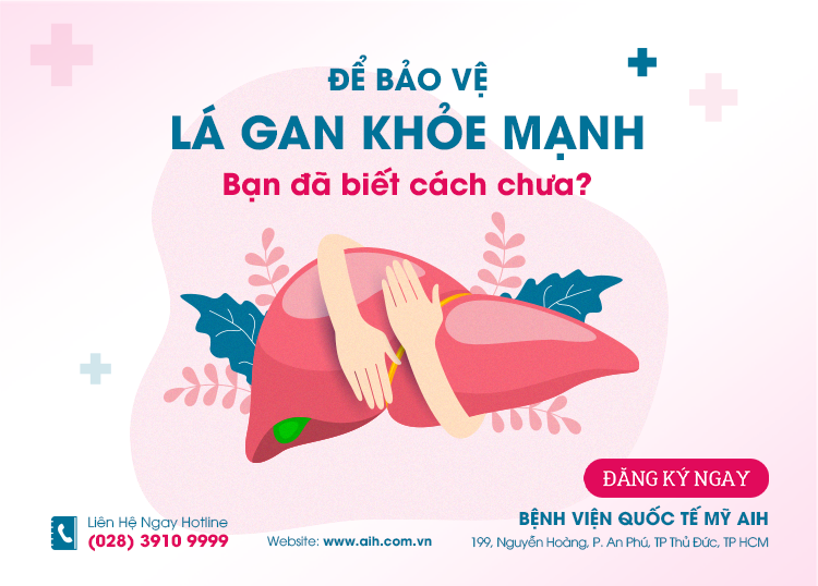 ĐỂ BẢO VỆ LÁ GAN KHỎE MẠNH, BẠN ĐÃ BIẾT CÁCH CHƯA?