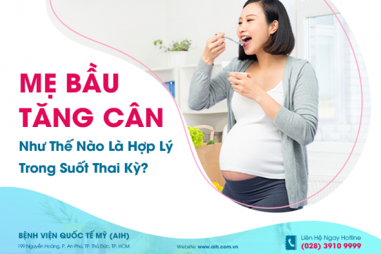 MẸ BẦU TĂNG CÂN NHƯ THẾ NÀO LÀ HỢP LÝ TRONG SUỐT THAI KỲ?