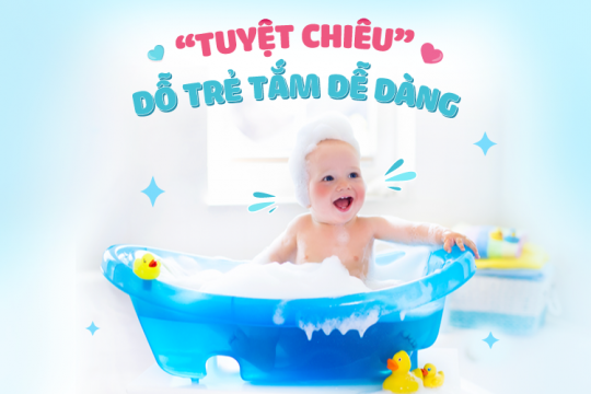 “TUYỆT CHIÊU” DỖ TRẺ TẮM DỄ DÀNG