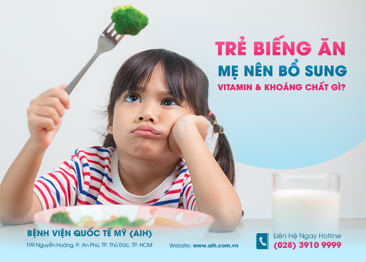 TRẺ BIẾNG ĂN, MẸ NÊN BỔ SUNG VITAMIN VÀ KHOÁNG CHẤT GÌ? 